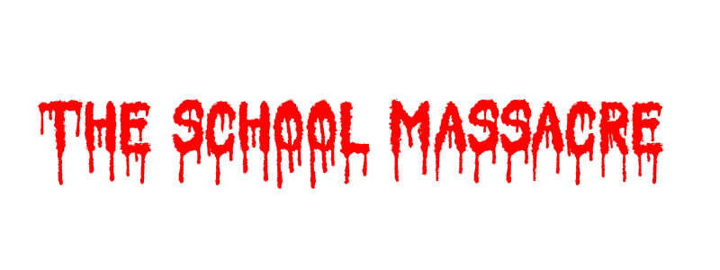 THE SCHOOL MASSACRE