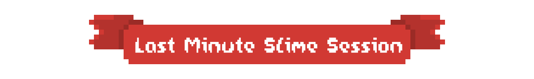 Last Minute Slime Session