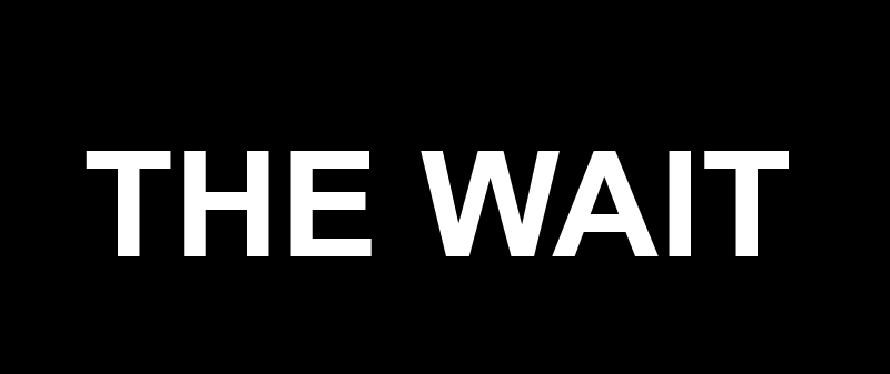 The wait